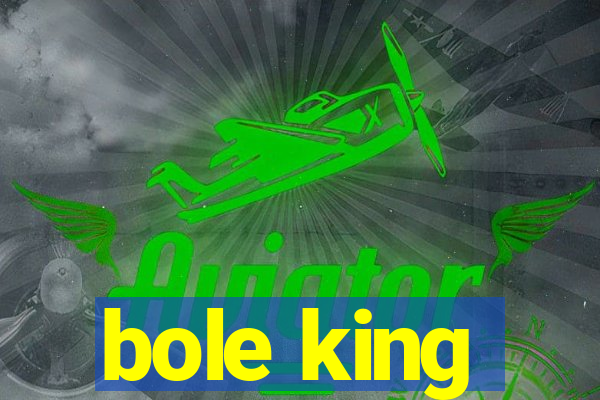 bole king